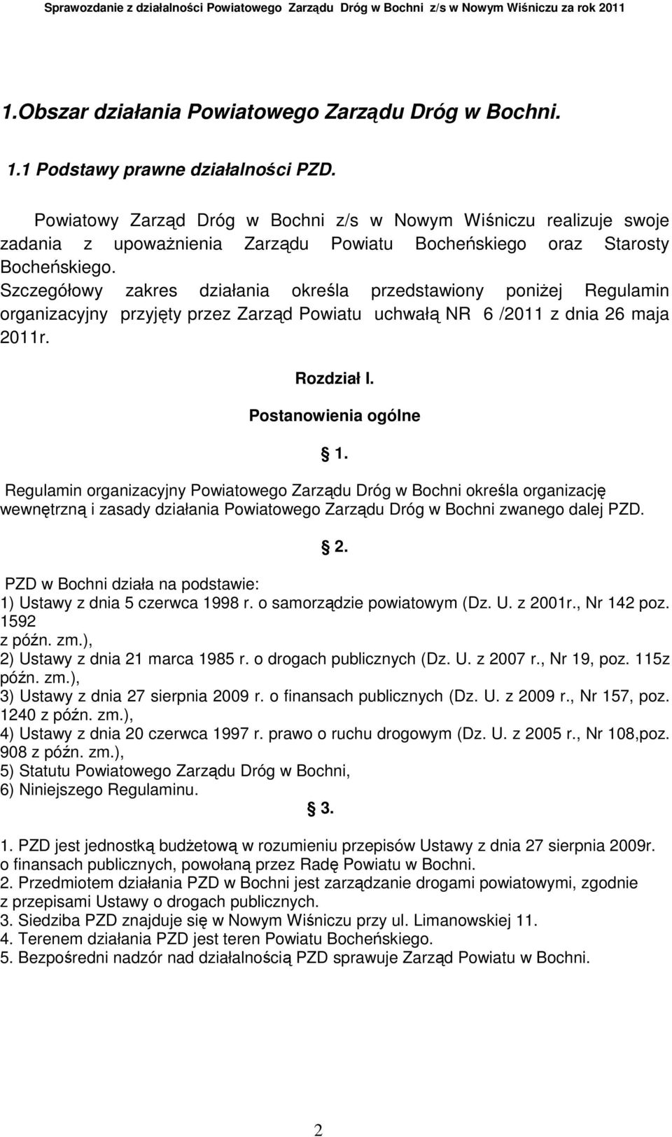 Szczegółowy zakres działania określa przedstawiony poniŝej Regulamin organizacyjny przyjęty przez Zarząd Powiatu uchwałą NR 6 /2011 z dnia 26 maja 2011r. Rozdział I. Postanowienia ogólne 1.