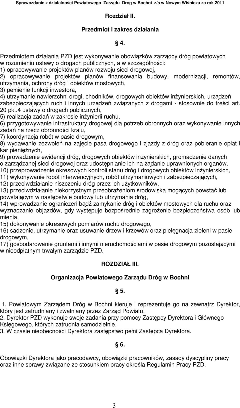 2) opracowywanie projektów planów finansowania budowy, modernizacji, remontów, utrzymania, ochrony dróg i obiektów mostowych, 3) pełnienie funkcji inwestora, 4) utrzymanie nawierzchni drogi,