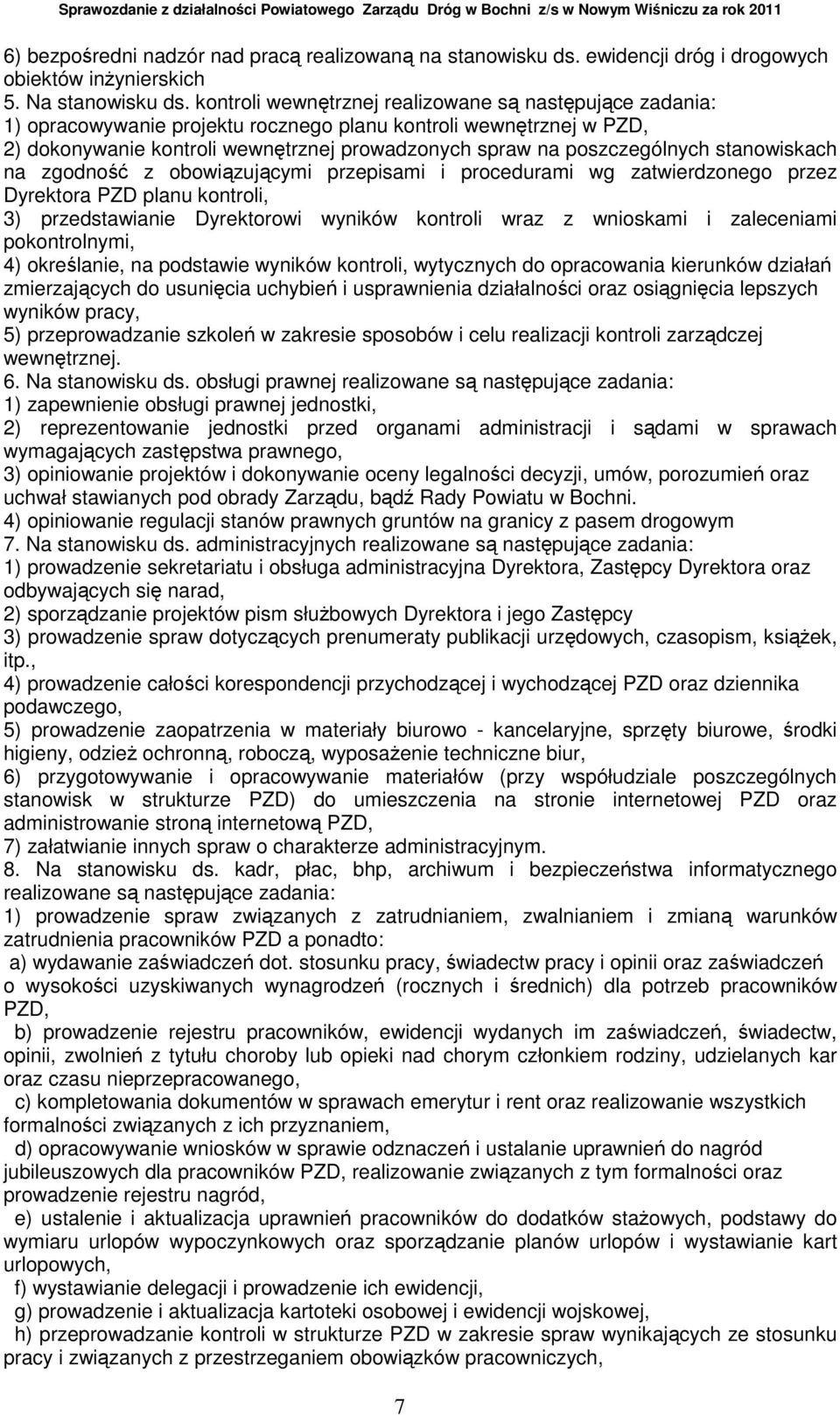 stanowiskach na zgodność z obowiązującymi przepisami i procedurami wg zatwierdzonego przez Dyrektora PZD planu kontroli, 3) przedstawianie Dyrektorowi wyników kontroli wraz z wnioskami i zaleceniami