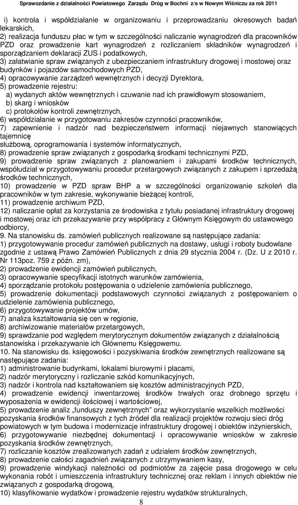 oraz budynków i pojazdów samochodowych PZD, 4) opracowywanie zarządzeń wewnętrznych i decyzji Dyrektora, 5) prowadzenie rejestru: a) wydanych aktów wewnętrznych i czuwanie nad ich prawidłowym