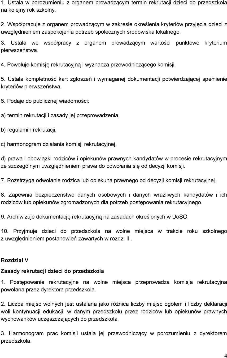 Ustala we współpracy z organem prowadzącym wartości punktowe kryterium pierwszeństwa. 4. Powołuje komisję rekrutacyjną i wyznacza przewodniczącego komisji. 5.