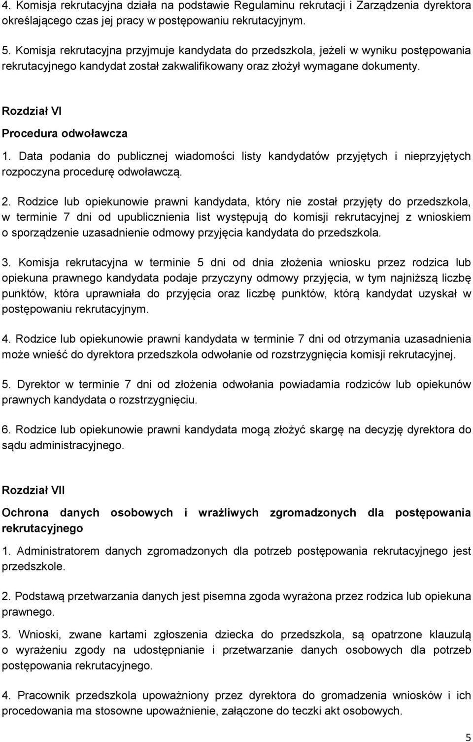 Data podania do publicznej wiadomości listy kandydatów przyjętych i nieprzyjętych rozpoczyna procedurę odwoławczą. 2.