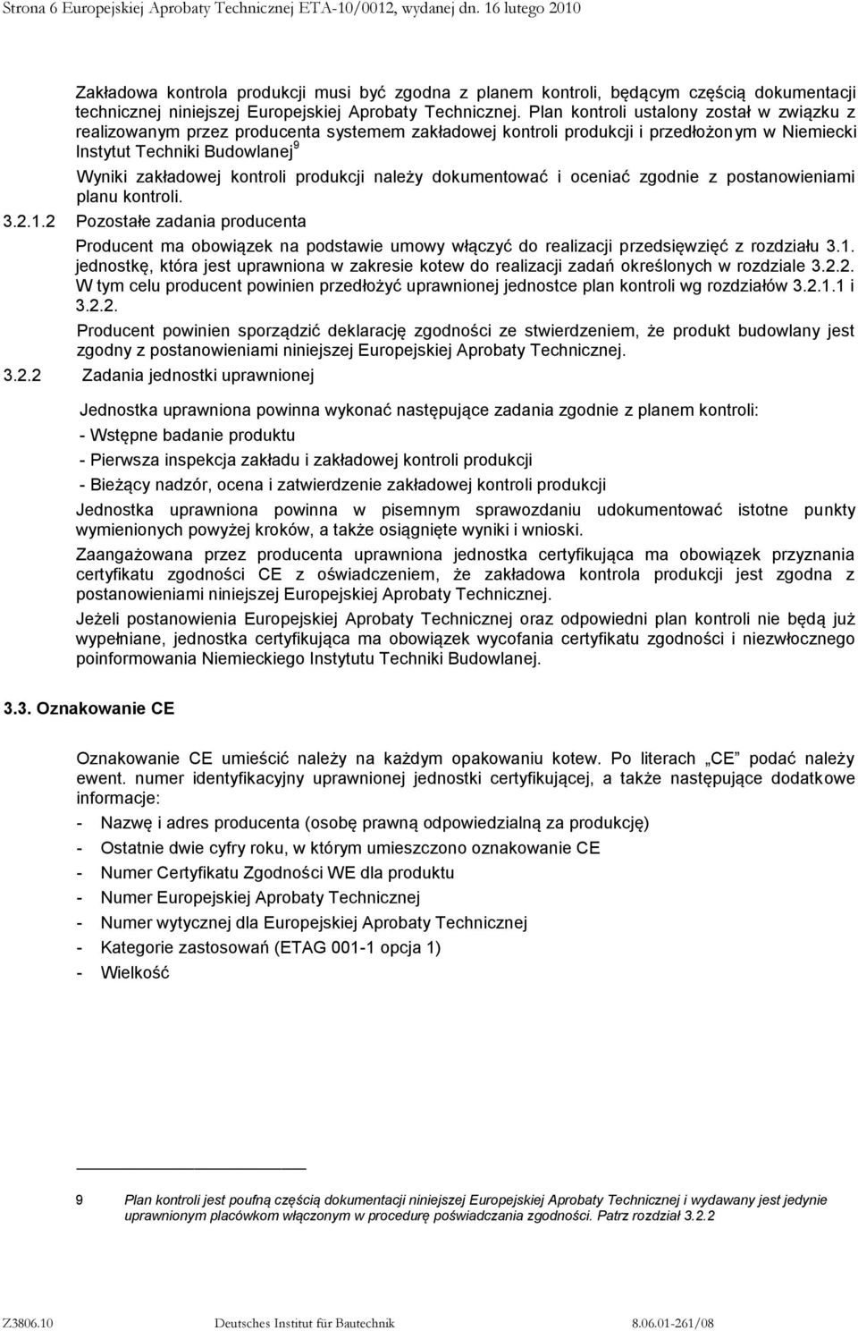 produkcji należy dokumentować i oceniać zgodnie z postanowieniami planu kontroli. 3.2.1.