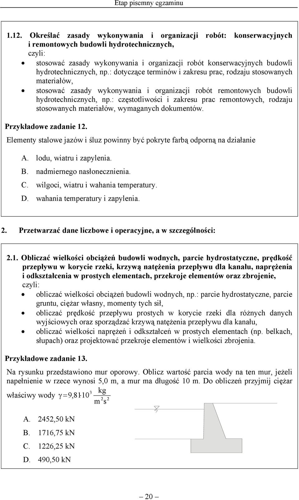 : dotyczące terminów i zakresu prac, rodzaju stosowanych materiałów, stosować zasady wykonywania i organizacji robót remontowych budowli hydrotechnicznych, np.