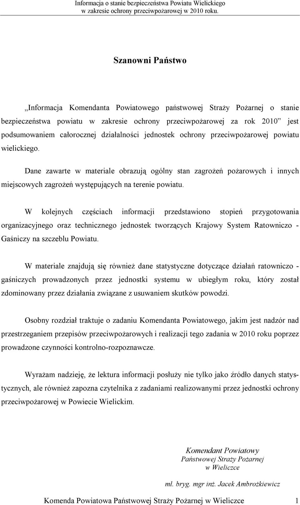 W kolejnych częściach informacji przedstawiono stopień przygotowania organizacyjnego oraz technicznego jednostek tworzących Krajowy System Ratowniczo - Gaśniczy na szczeblu Powiatu.