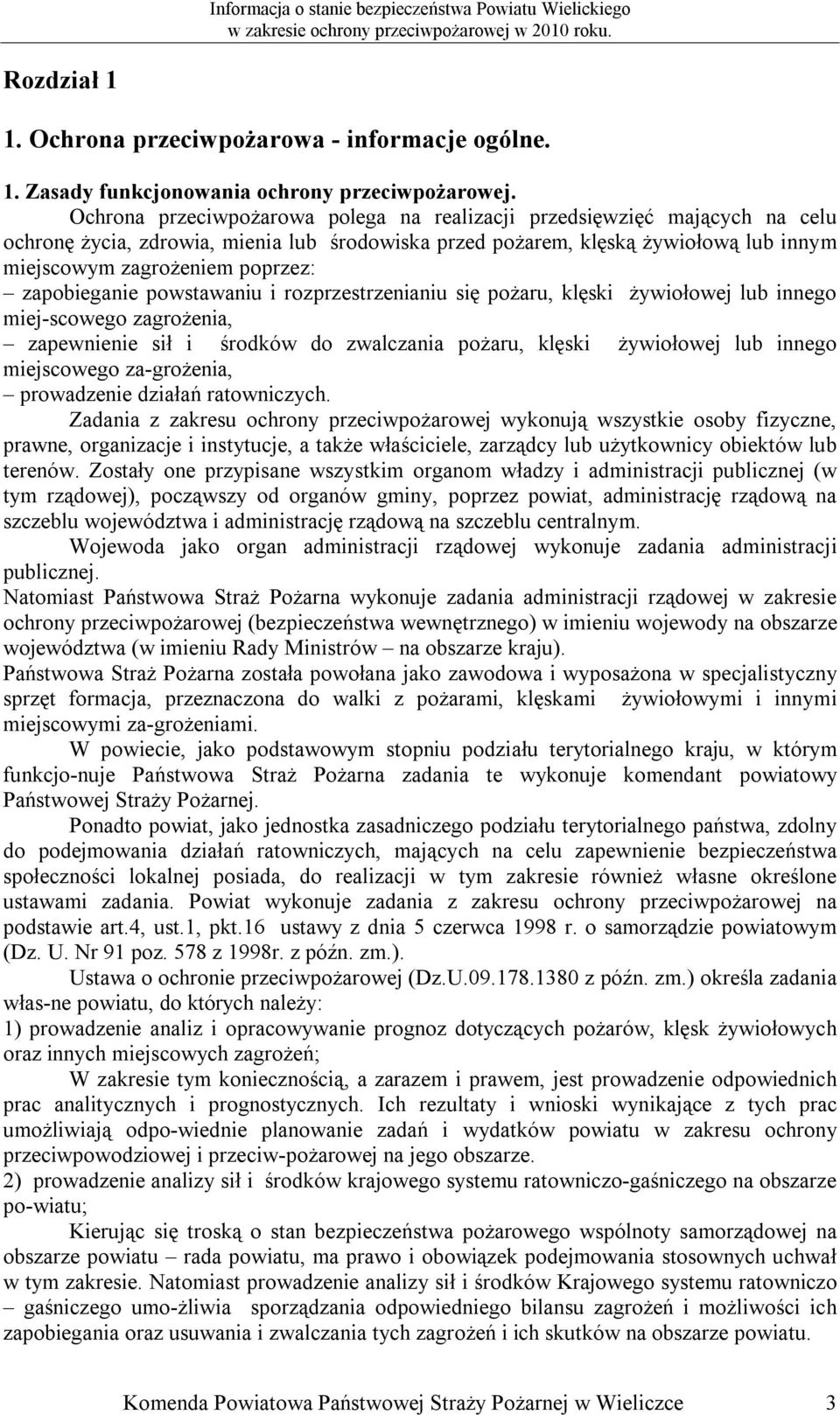 zapobieganie powstawaniu i rozprzestrzenianiu się pożaru, klęski żywiołowej lub innego miej-scowego zagrożenia, zapewnienie sił i środków do zwalczania pożaru, klęski żywiołowej lub innego