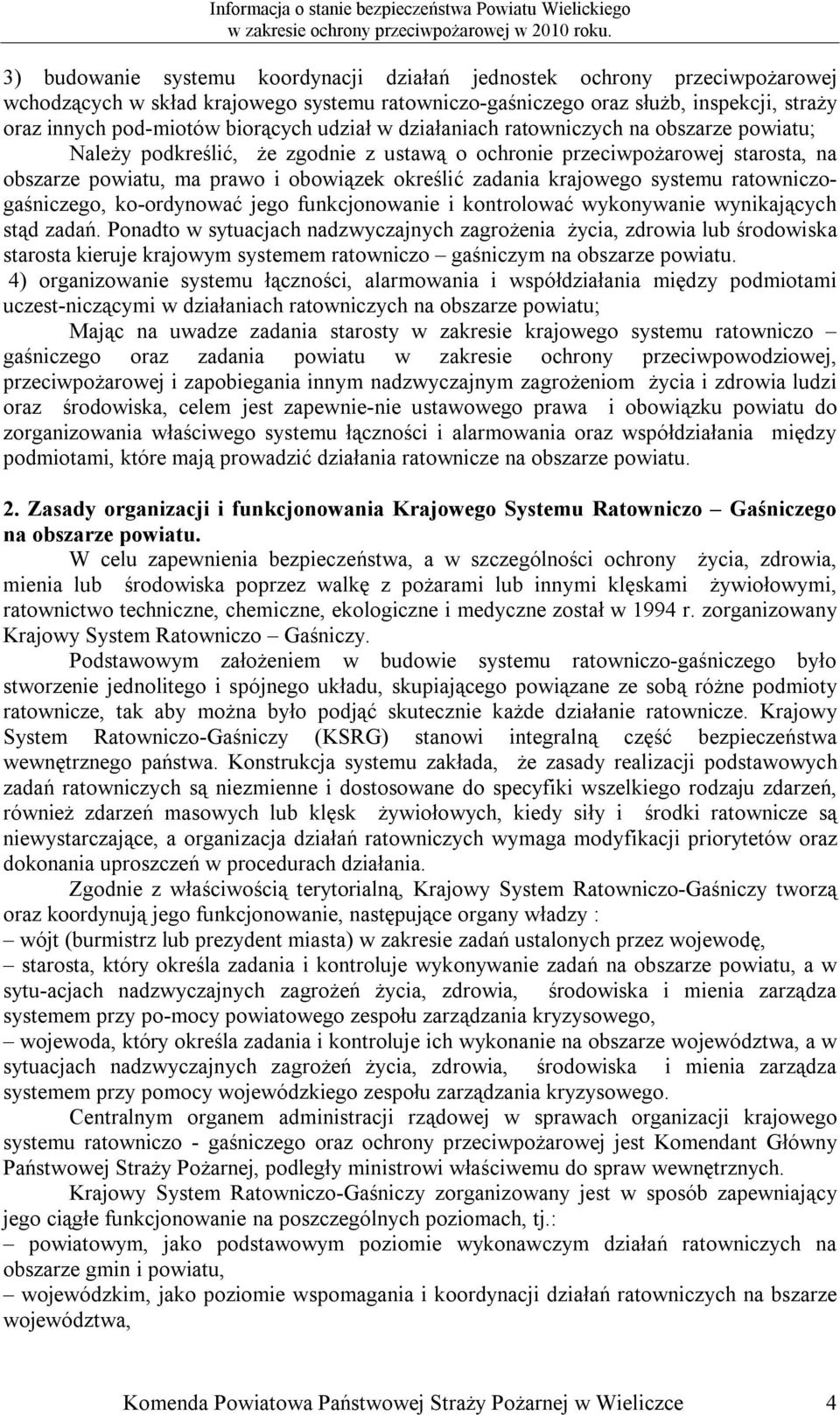 krajowego systemu ratowniczogaśniczego, ko-ordynować jego funkcjonowanie i kontrolować wykonywanie wynikających stąd zadań.