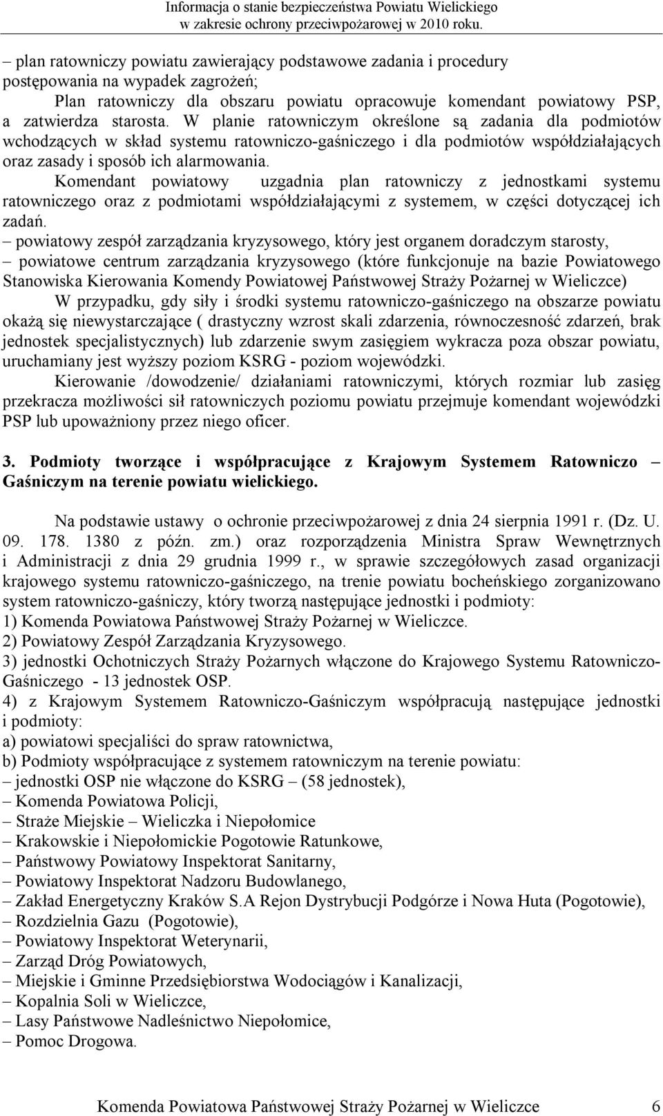 Komendant powiatowy uzgadnia plan ratowniczy z jednostkami systemu ratowniczego oraz z podmiotami współdziałającymi z systemem, w części dotyczącej ich zadań.