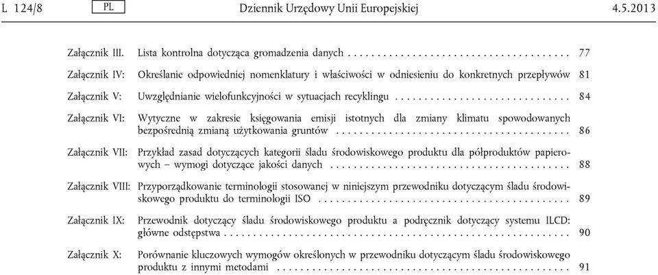 ............................. 84 Załącznik VI: Wytyczne w zakresie księgowania emisji istotnych dla zmiany klimatu spowodowanych bezpośrednią zmianą użytkowania gruntów.