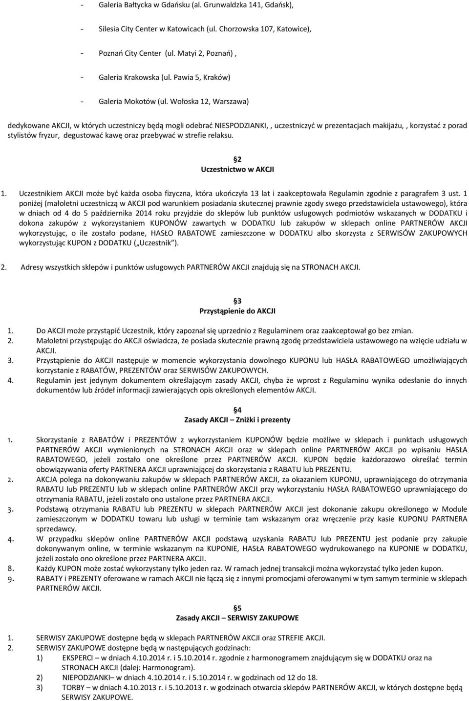 Wołoska 12, Warszawa) dedykowane AKCJI, w których uczestniczy będą mogli odebrać NIESPODZIANKI,, uczestniczyć w prezentacjach makijażu,, korzystać z porad stylistów fryzur, degustować kawę oraz