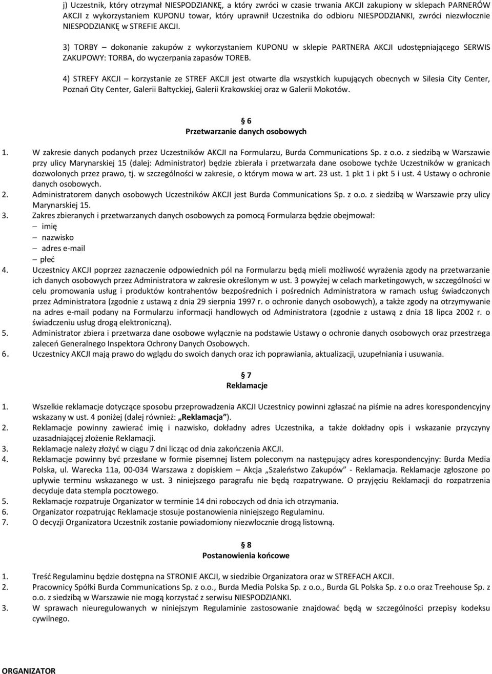 3) TORBY dokonanie zakupów z wykorzystaniem KUPONU w sklepie PARTNERA AKCJI udostępniającego SERWIS ZAKUPOWY: TORBA, do wyczerpania zapasów TOREB.