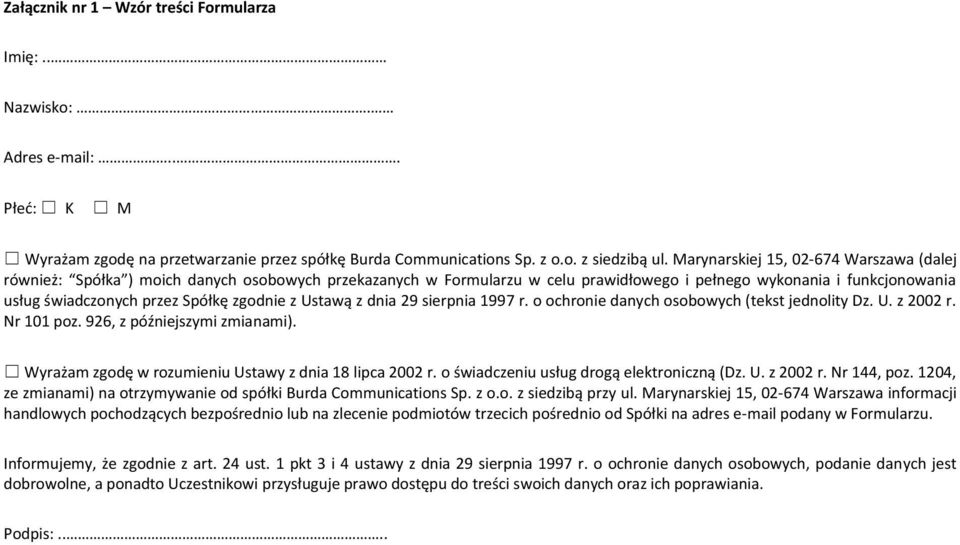 zgodnie z Ustawą z dnia 29 sierpnia 1997 r. o ochronie danych osobowych (tekst jednolity Dz. U. z 2002 r. Nr 101 poz. 926, z późniejszymi zmianami).