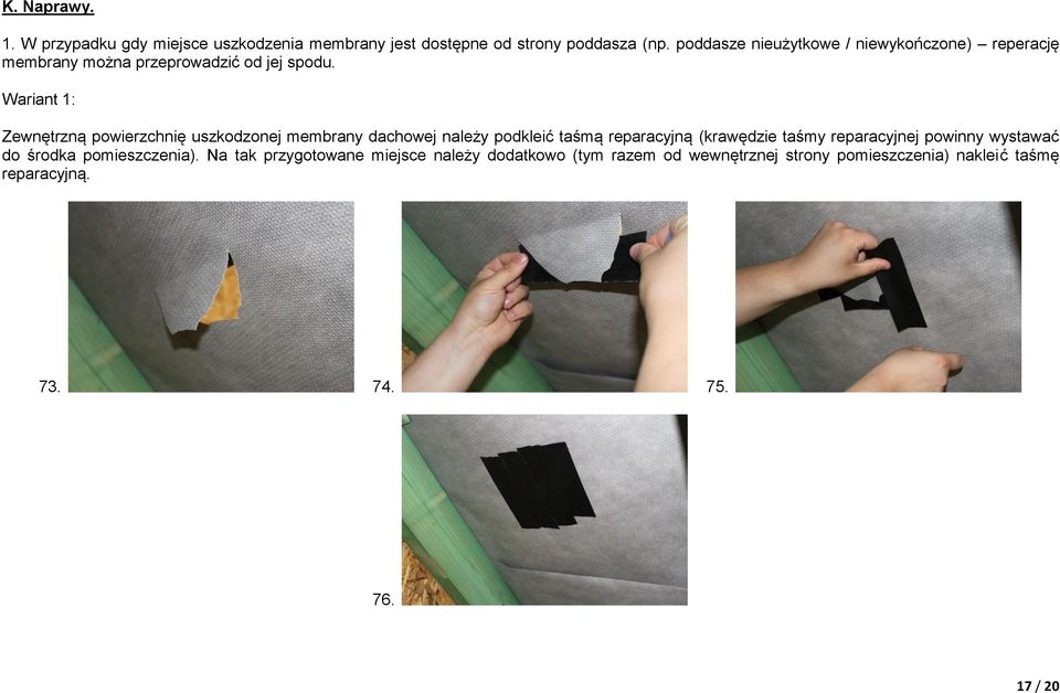 Wariant 1: Zewnętrzną powierzchnię uszkodzonej membrany dachowej należy podkleić taśmą reparacyjną (krawędzie taśmy