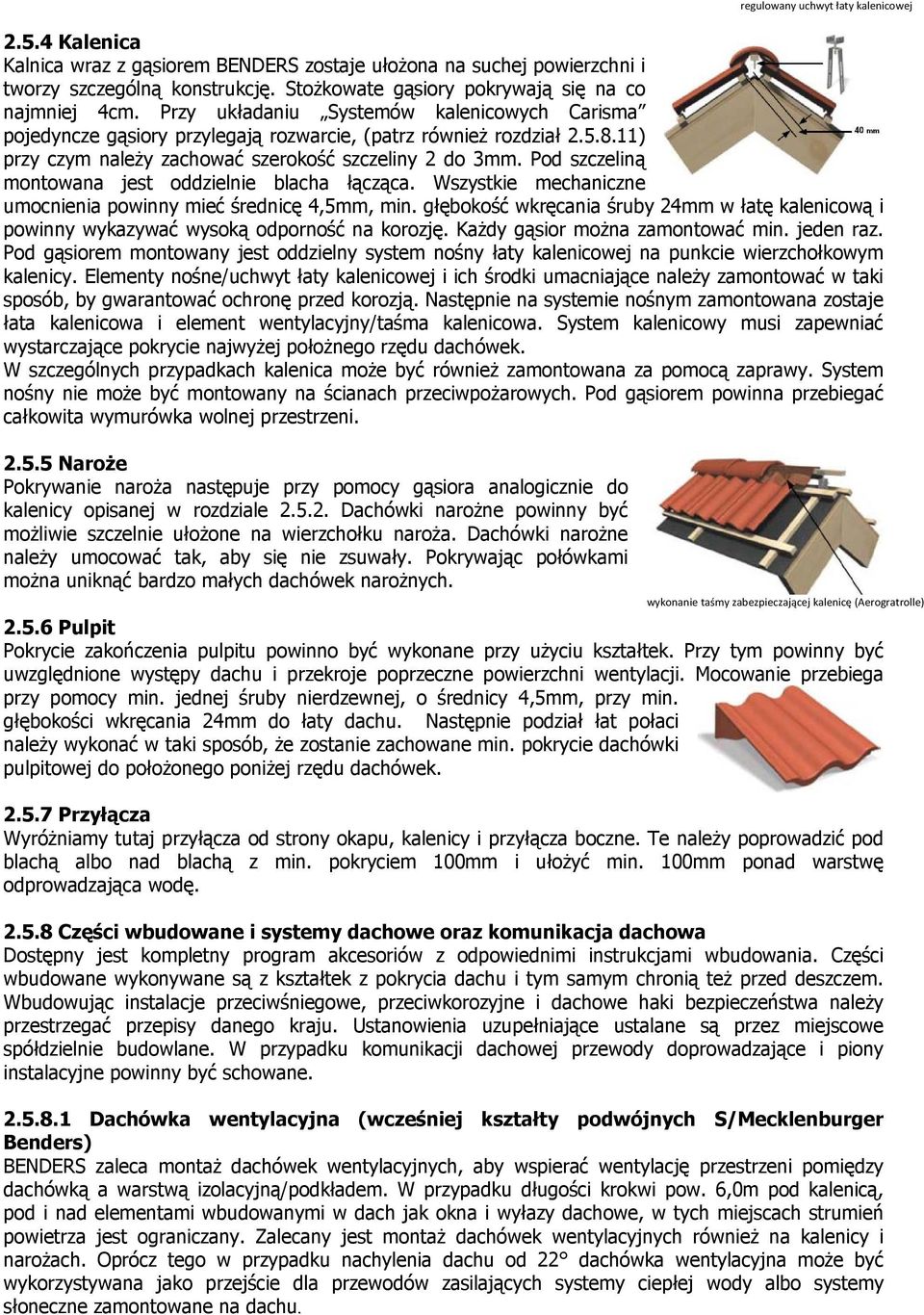 11) przy czym należy zachować szerokość szczeliny 2 do 3mm. Pod szczeliną montowana jest oddzielnie blacha łącząca. Wszystkie mechaniczne umocnienia powinny mieć średnicę 4,5mm, min.