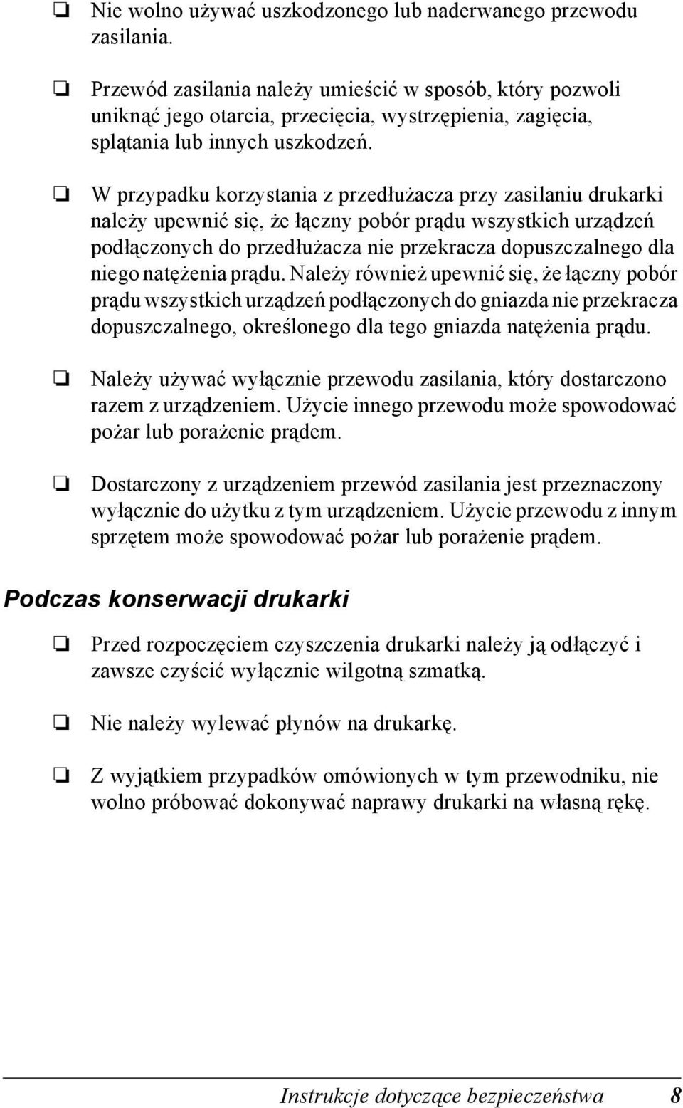 W przypadku korzystania z przedłużacza przy zasilaniu drukarki należy upewnić się, że łączny pobór prądu wszystkich urządzeń podłączonych do przedłużacza nie przekracza dopuszczalnego dla niego
