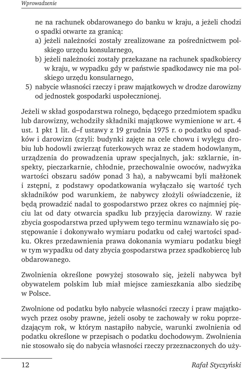 darowizny od jednostek gospodarki uspołecznionej. Jeżeli w skład gospodarstwa rolnego, będącego przedmiotem spadku lub darowizny, wchodziły składniki majątkowe wymienione w art. 4 ust. 1 pkt 1 lit.