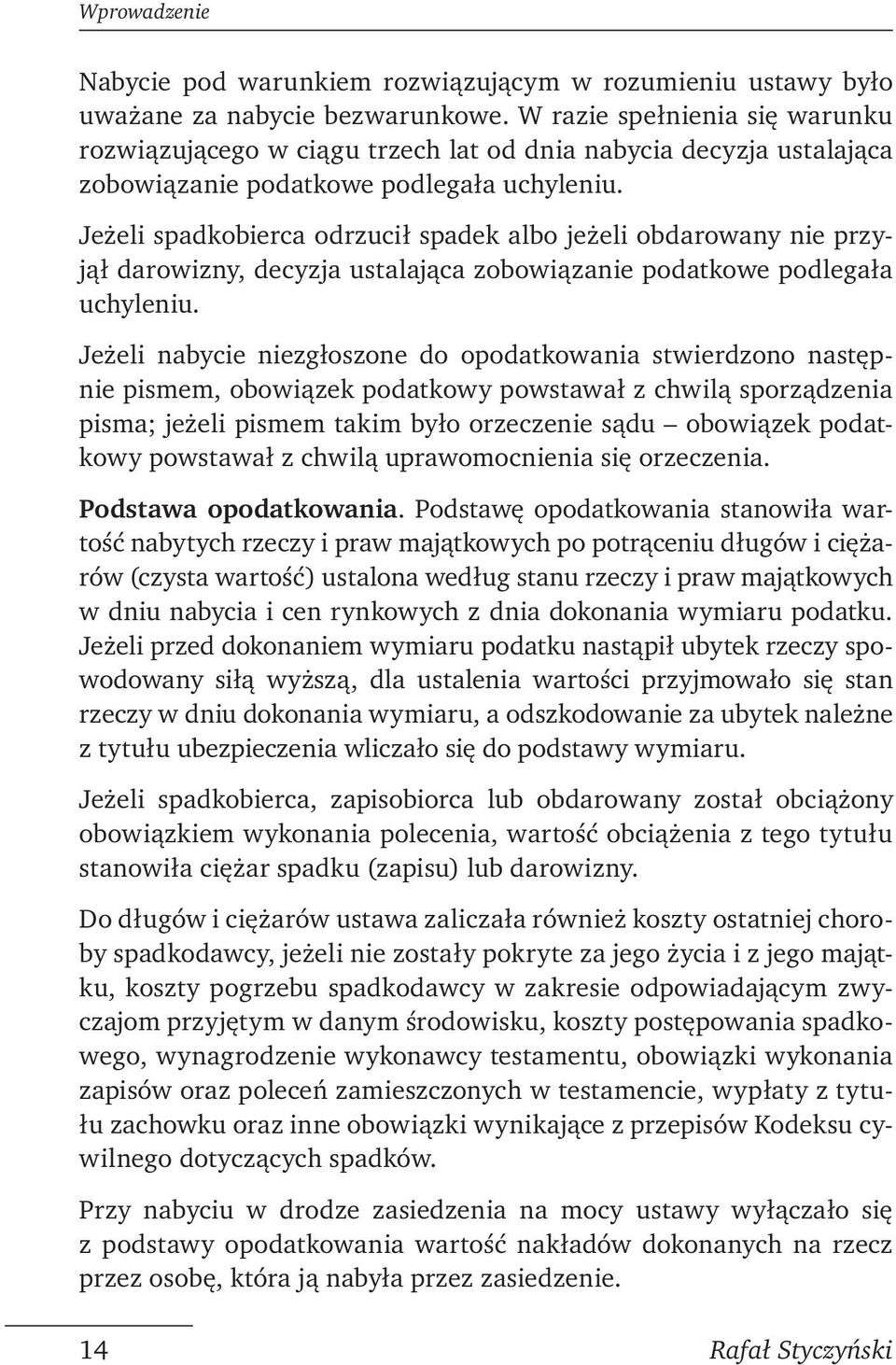 Jeżeli spadkobierca odrzucił spadek albo jeżeli obdarowany nie przyjął darowizny, decyzja ustalająca zobowiązanie podatkowe podlegała uchyleniu.