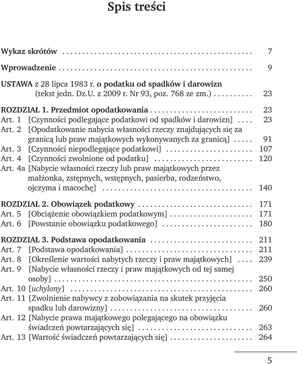 1 [Czynności podlegające podatkowi od spadków i darowizn].... 23 Art. 2 [Opodatkowanie nabycia własności rzeczy znajdujących się za granicą lub praw majątkowych wykonywanych za granicą]..... 91 Art.