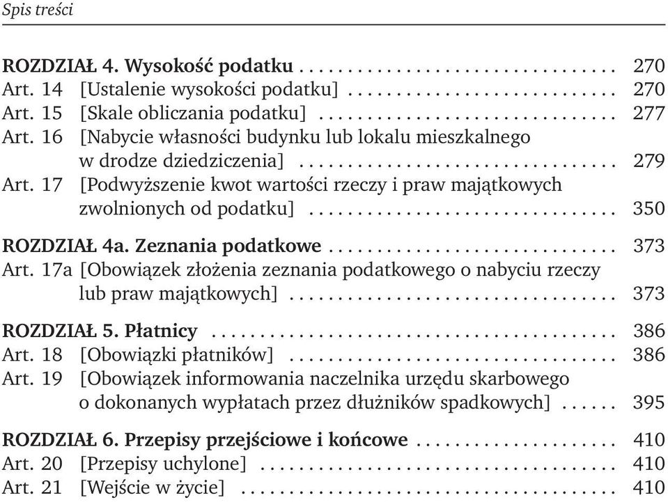 17 [Podwyższenie kwot wartości rzeczy i praw majątkowych zwolnionych od podatku]................................ 350 ROZDZIAŁ 4a. Zeznania podatkowe.............................. 373 Art.