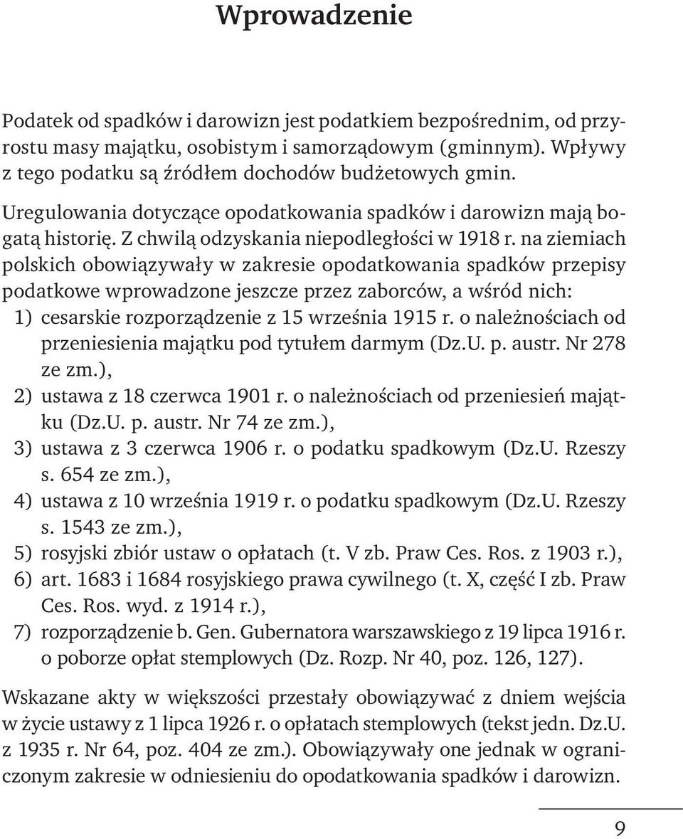 na ziemiach polskich obowiązywały w zakresie opodatkowania spadków przepisy podatkowe wprowadzone jeszcze przez zaborców, a wśród nich: 1) cesarskie rozporządzenie z 15 września 1915 r.