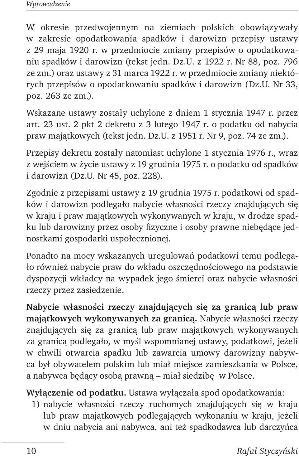 w przedmiocie zmiany niektórych przepisów o opodatkowaniu spadków i darowizn (Dz.U. Nr 33, poz. 263 ze zm.). Wskazane ustawy zostały uchylone z dniem 1 stycznia 1947 r. przez art. 23 ust.