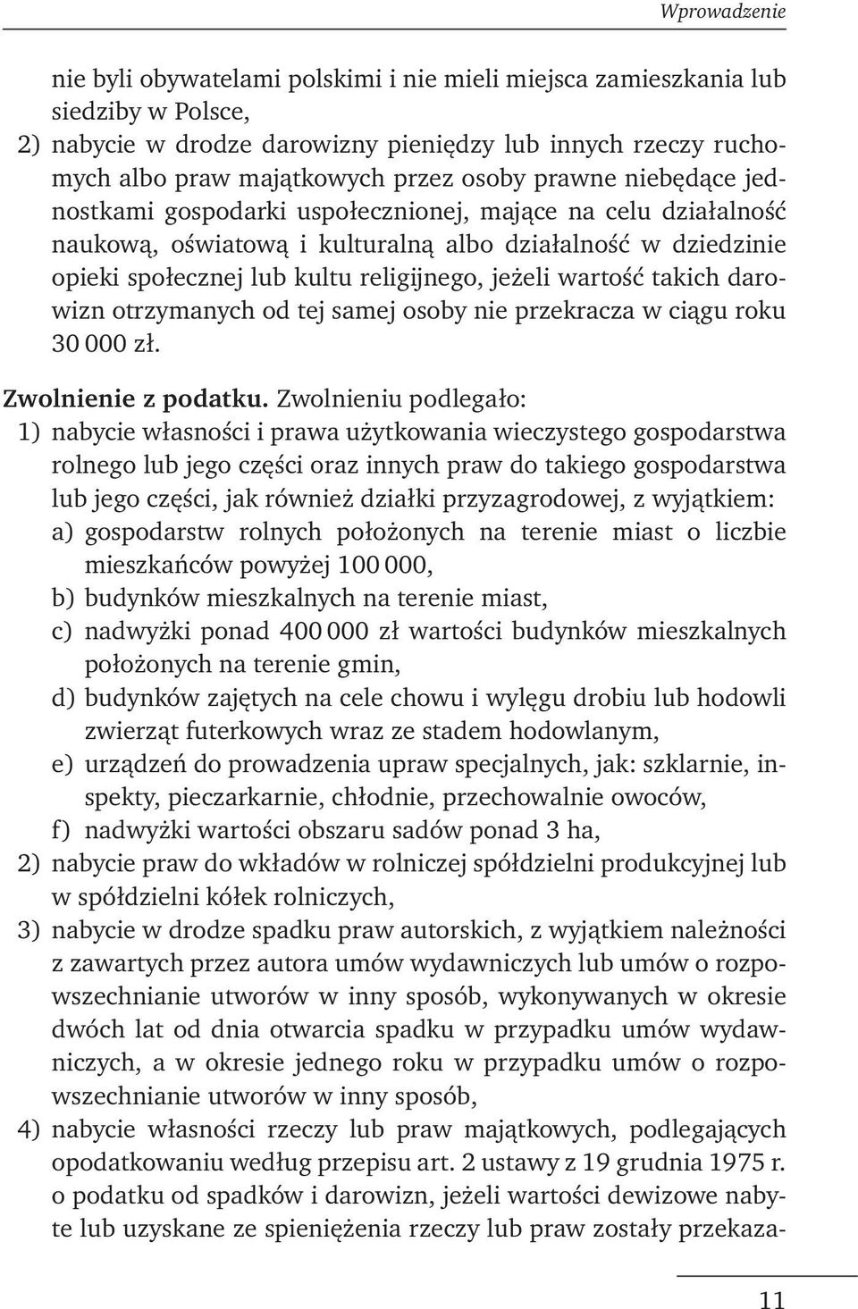 takich darowizn otrzymanych od tej samej osoby nie przekracza w ciągu roku 30 000 zł. Zwolnienie z podatku.
