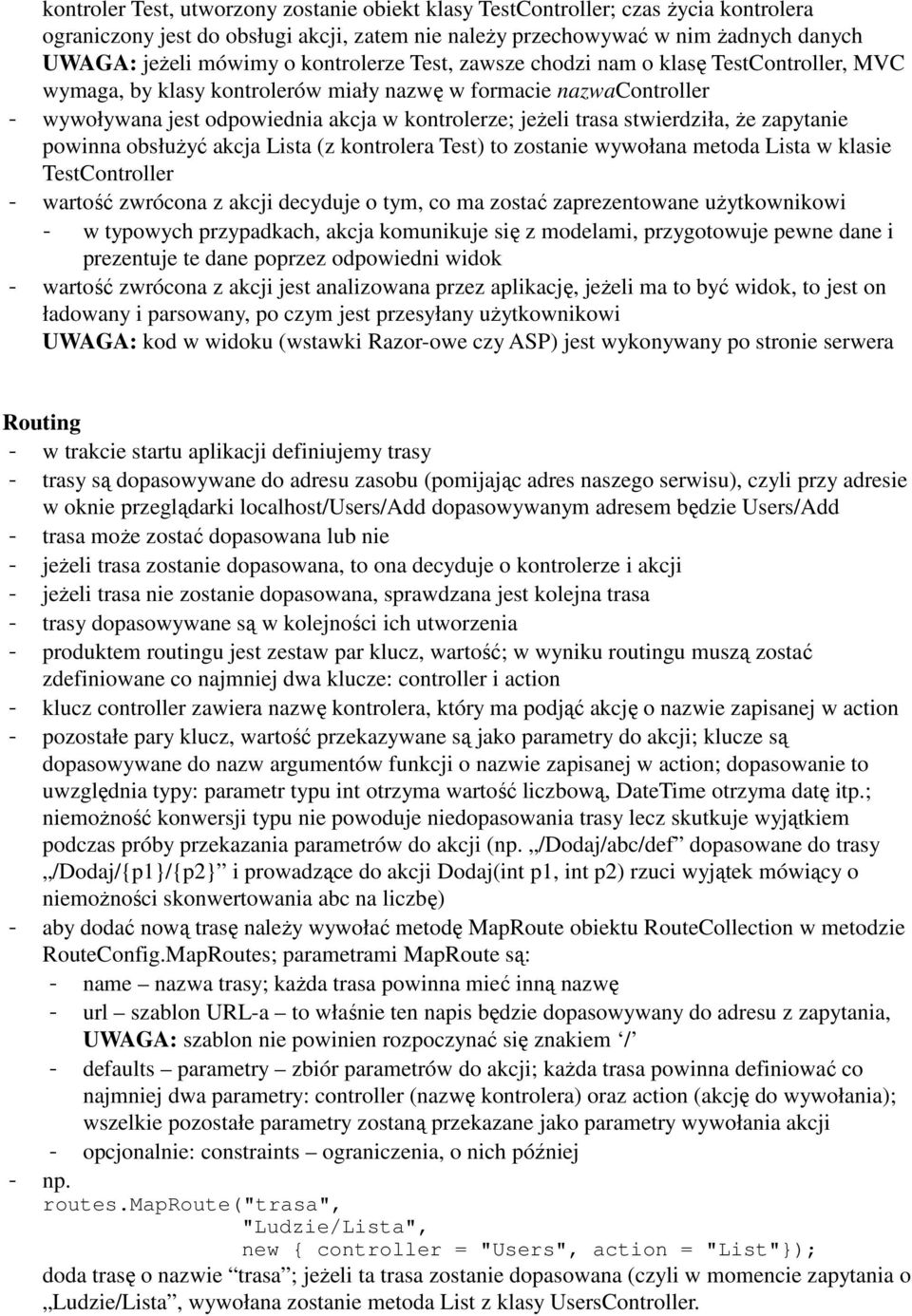stwierdziła, że zapytanie powinna obsłużyć akcja Lista (z kontrolera Test) to zostanie wywołana metoda Lista w klasie TestController - wartość zwrócona z akcji decyduje o tym, co ma zostać