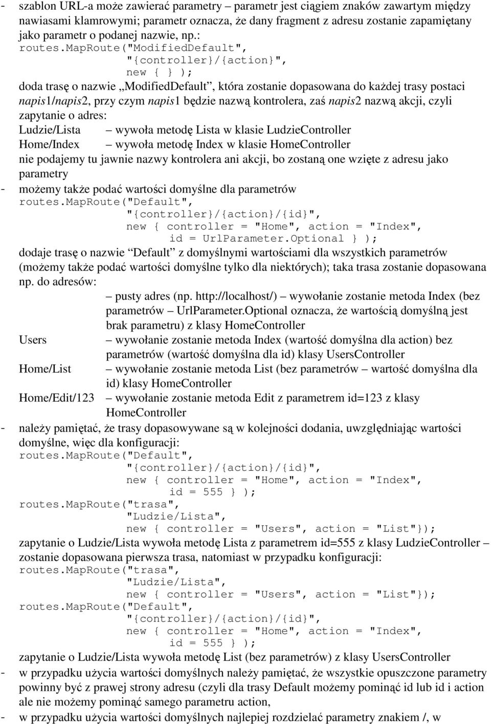 maproute("modifieddefault", "{controller/{action", new { ); doda trasę o nazwie ModifiedDefault, która zostanie dopasowana do każdej trasy postaci napis1/napis2, przy czym napis1 będzie nazwą