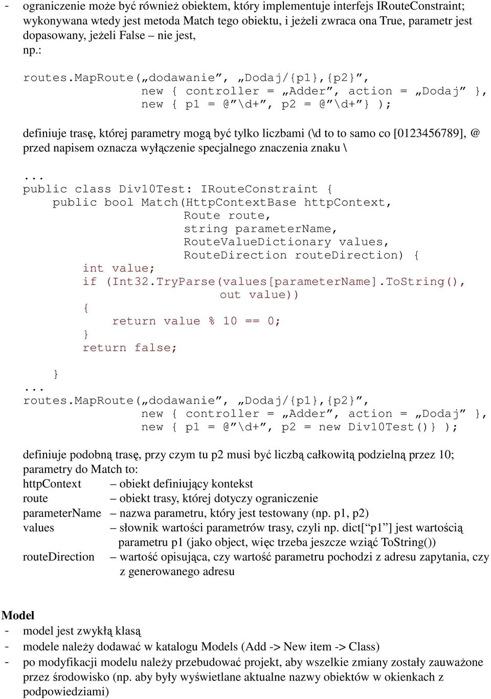 maproute( dodawanie, Dodaj/{p1,{p2, new { controller = Adder, action = Dodaj, new { p1 = @ \d+, p2 = @ \d+ ); definiuje trasę, której parametry mogą być tylko liczbami (\d to to samo co [0123456789],