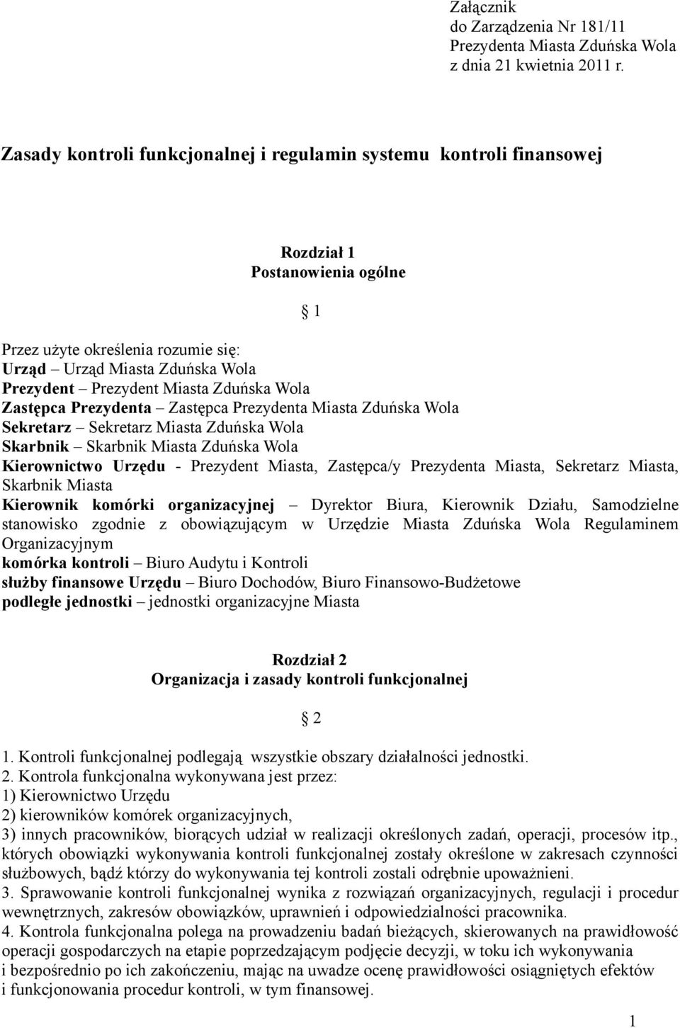 Zduńska Wola Zastępca Prezydenta Zastępca Prezydenta Miasta Zduńska Wola Sekretarz Sekretarz Miasta Zduńska Wola Skarbnik Skarbnik Miasta Zduńska Wola Kierownictwo Urzędu - Prezydent Miasta,