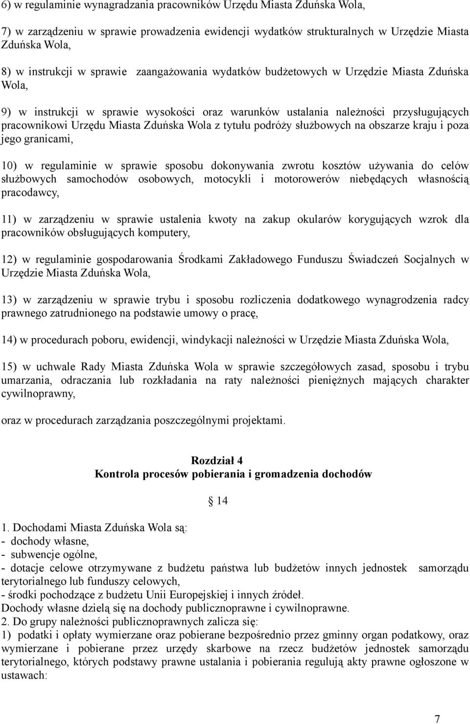 Wola z tytułu podróży służbowych na obszarze kraju i poza jego granicami, 10) w regulaminie w sprawie sposobu dokonywania zwrotu kosztów używania do celów służbowych samochodów osobowych, motocykli i