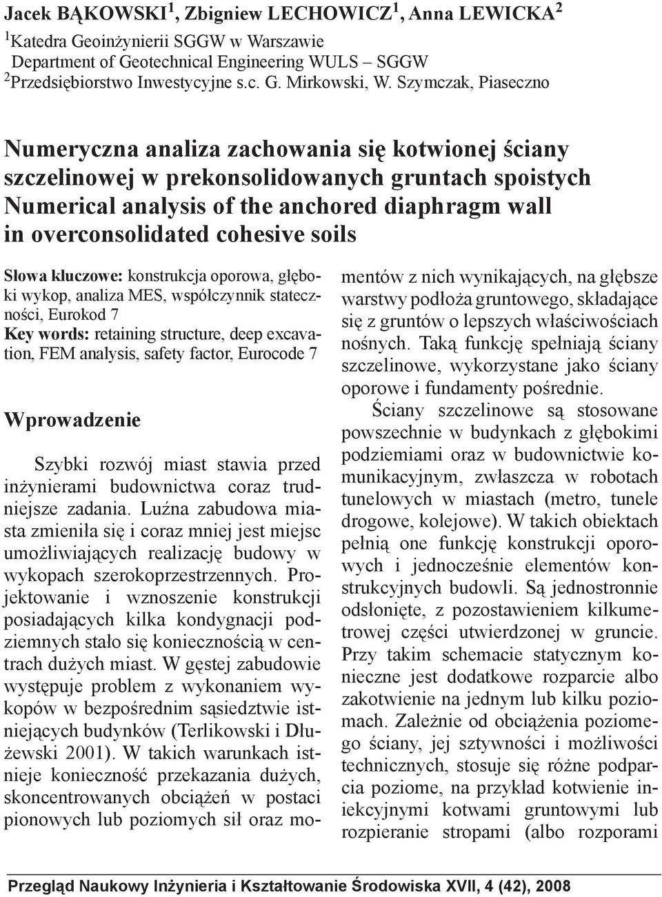 cohesive soils Słowa kluczowe: konstrukcja oporowa, głęboki wykop, analiza MES, współczynnik stateczności, Eurokod 7 Key words: retaining structure, deep excavation, FEM analysis, safety factor,