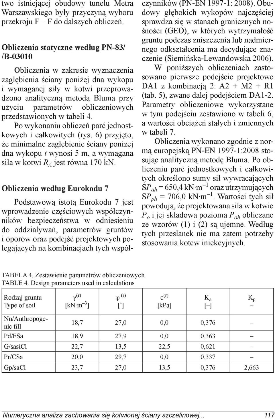 parametrów obliczeniowych przedstawionych w tabeli 4. Po wykonaniu obliczeń parć jednostkowych i całkowitych (rys.