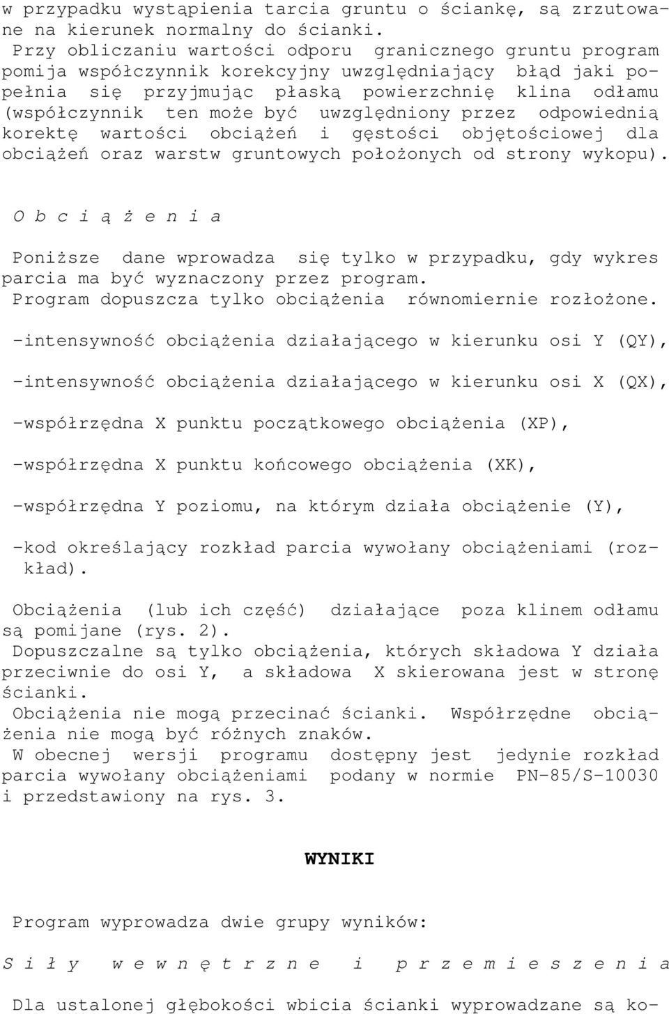 uwzględniony przez odpowiednią korektę wartości obciążeń i gęstości objętościowej dla obciążeń oraz warstw gruntowych położonych od strony wykopu).