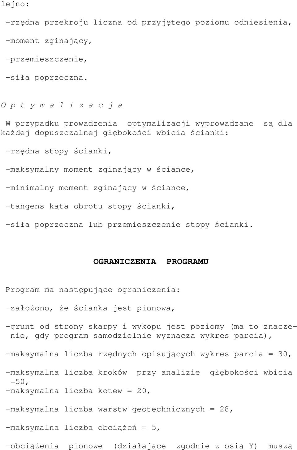 -minimalny moment zginający w ściance, -tangens kąta obrotu stopy ścianki, -siła poprzeczna lub przemieszczenie stopy ścianki.