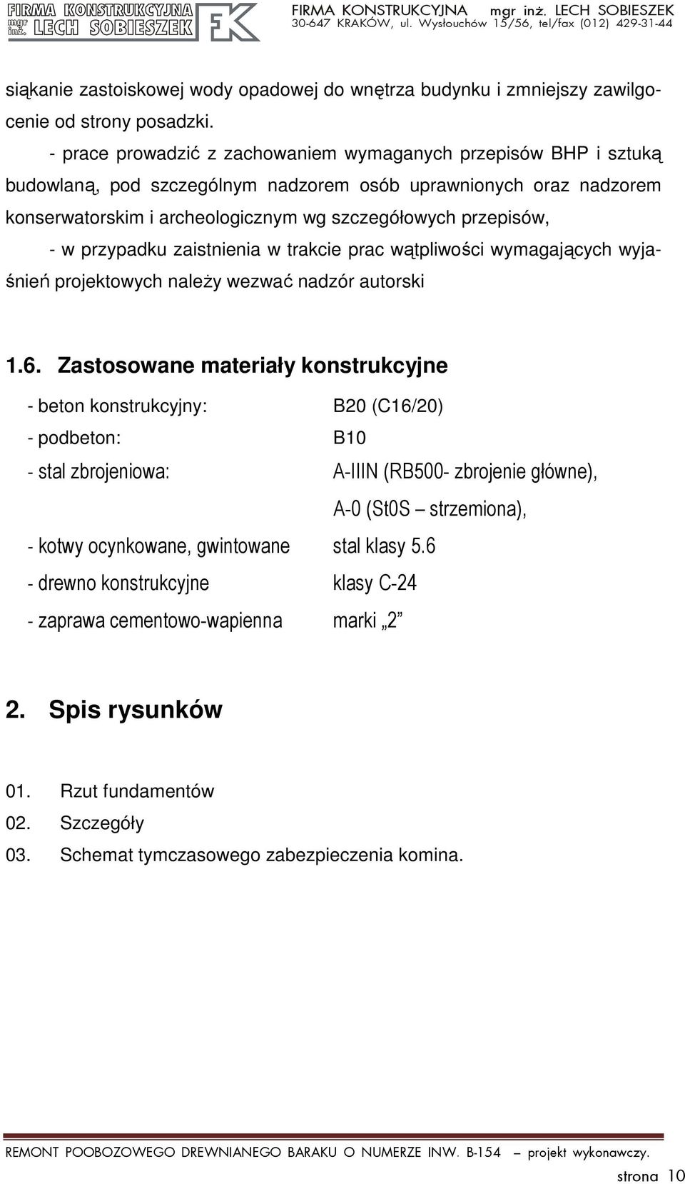 przypadku zaistnienia w trakcie prac wątpliwości wymagających wyjaśnień projektowych należy wezwać nadzór autorski 1.6.
