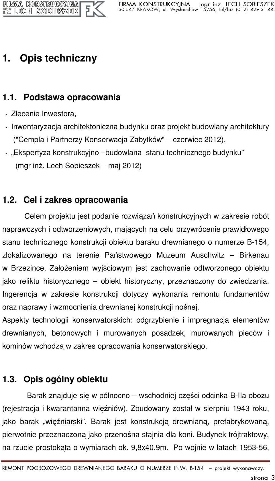zakresie robót naprawczych i odtworzeniowych, mających na celu przywrócenie prawidłowego stanu technicznego konstrukcji obiektu baraku drewnianego o numerze B-154, zlokalizowanego na terenie