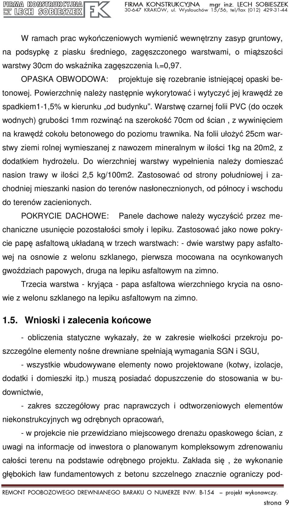 Warstwę czarnej folii PVC (do oczek wodnych) grubości 1mm rozwinąć na szerokość 70cm od ścian, z wywinięciem na krawędź cokołu betonowego do poziomu trawnika.
