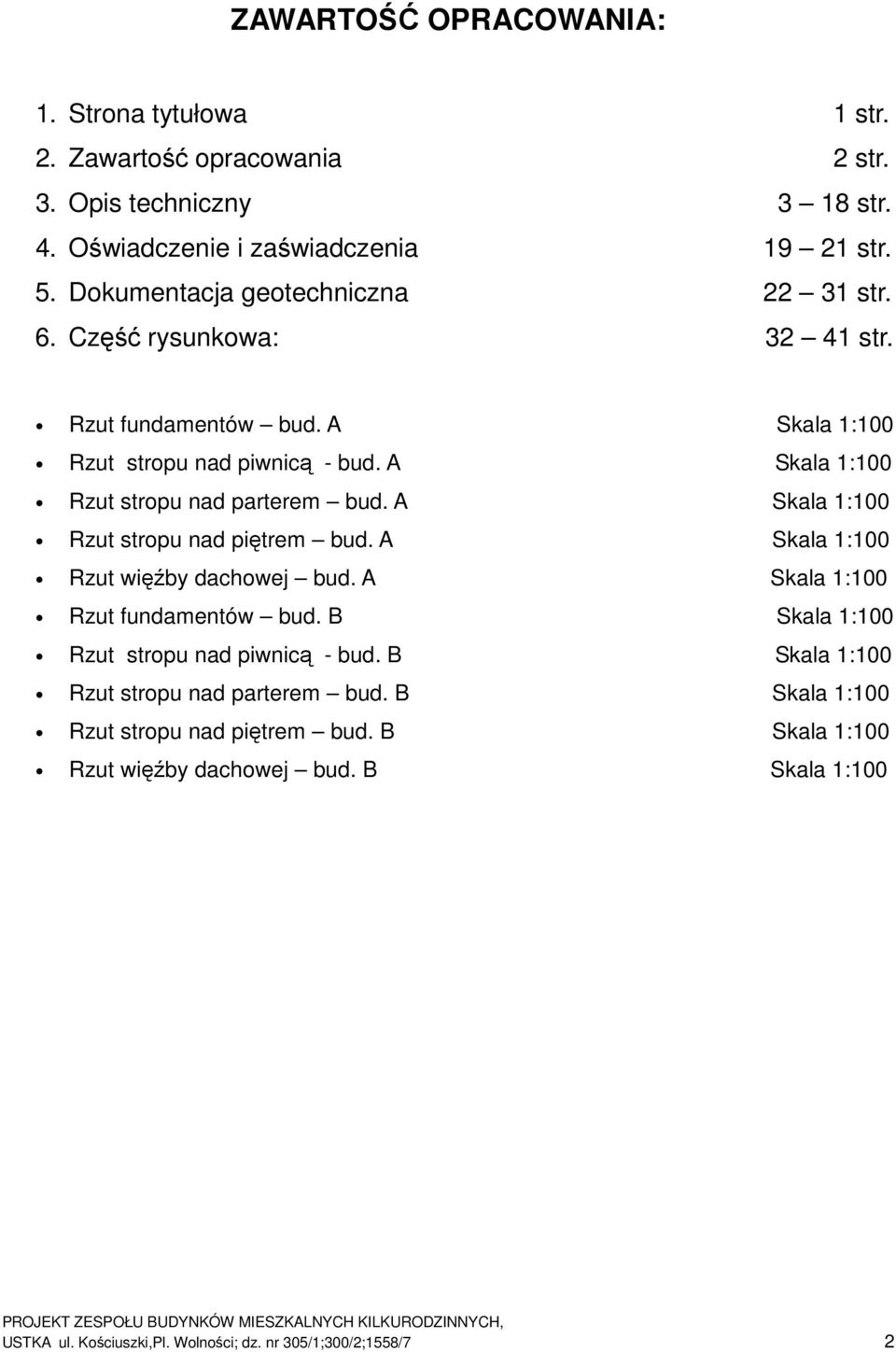 A Skala 1:100 Rzut stropu nad parterem bud. A Skala 1:100 Rzut stropu nad piętrem bud. A Skala 1:100 Rzut więźby dachowej bud. A Skala 1:100 Rzut fundamentów bud.