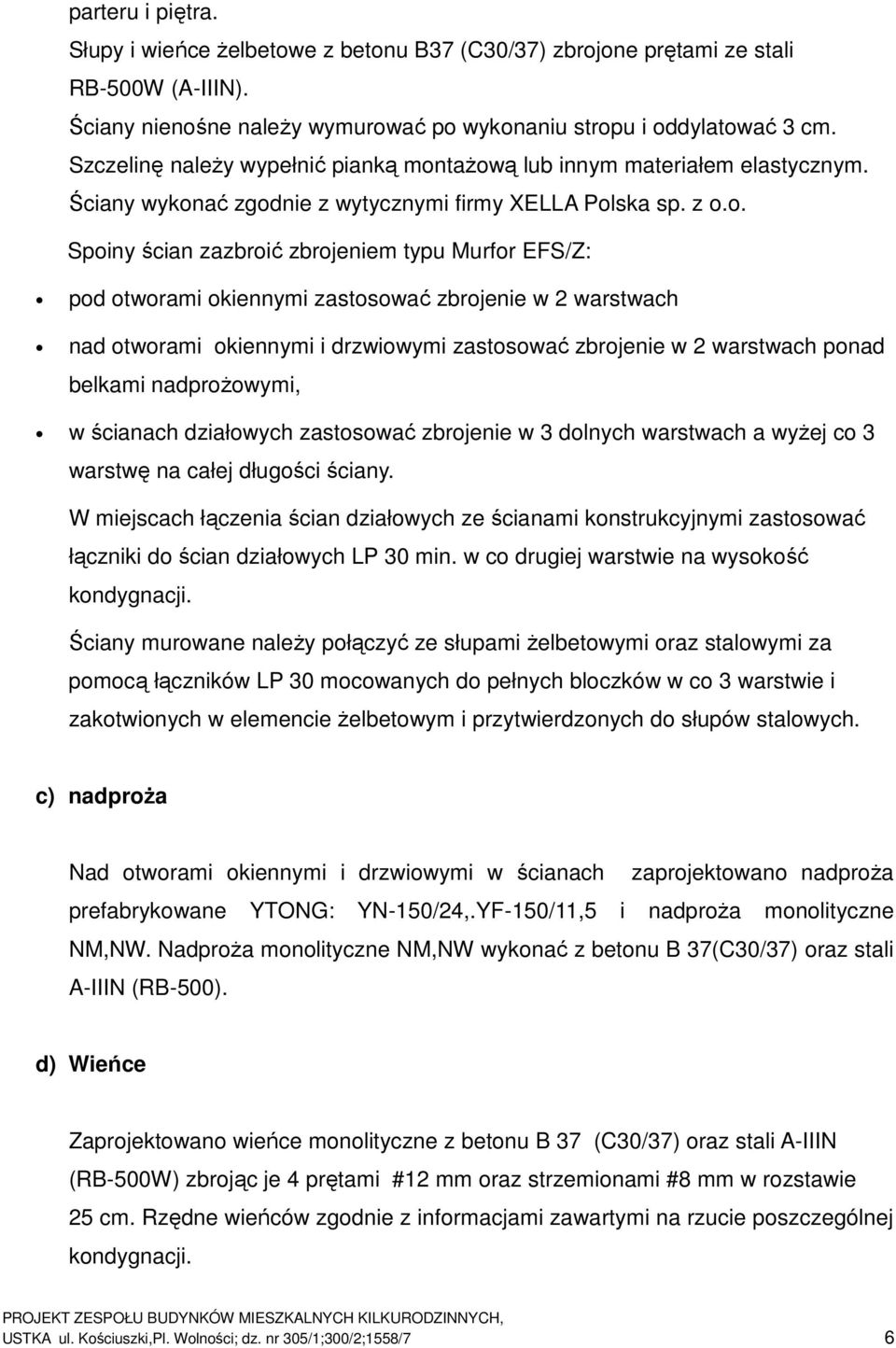 tażową lub innym materiałem elastycznym. Ściany wykonać zgodnie z wytycznymi firmy XELLA Polska sp. z o.o. Spoiny ścian zazbroić zbrojeniem typu Murfor EFS/Z: pod otworami okiennymi zastosować