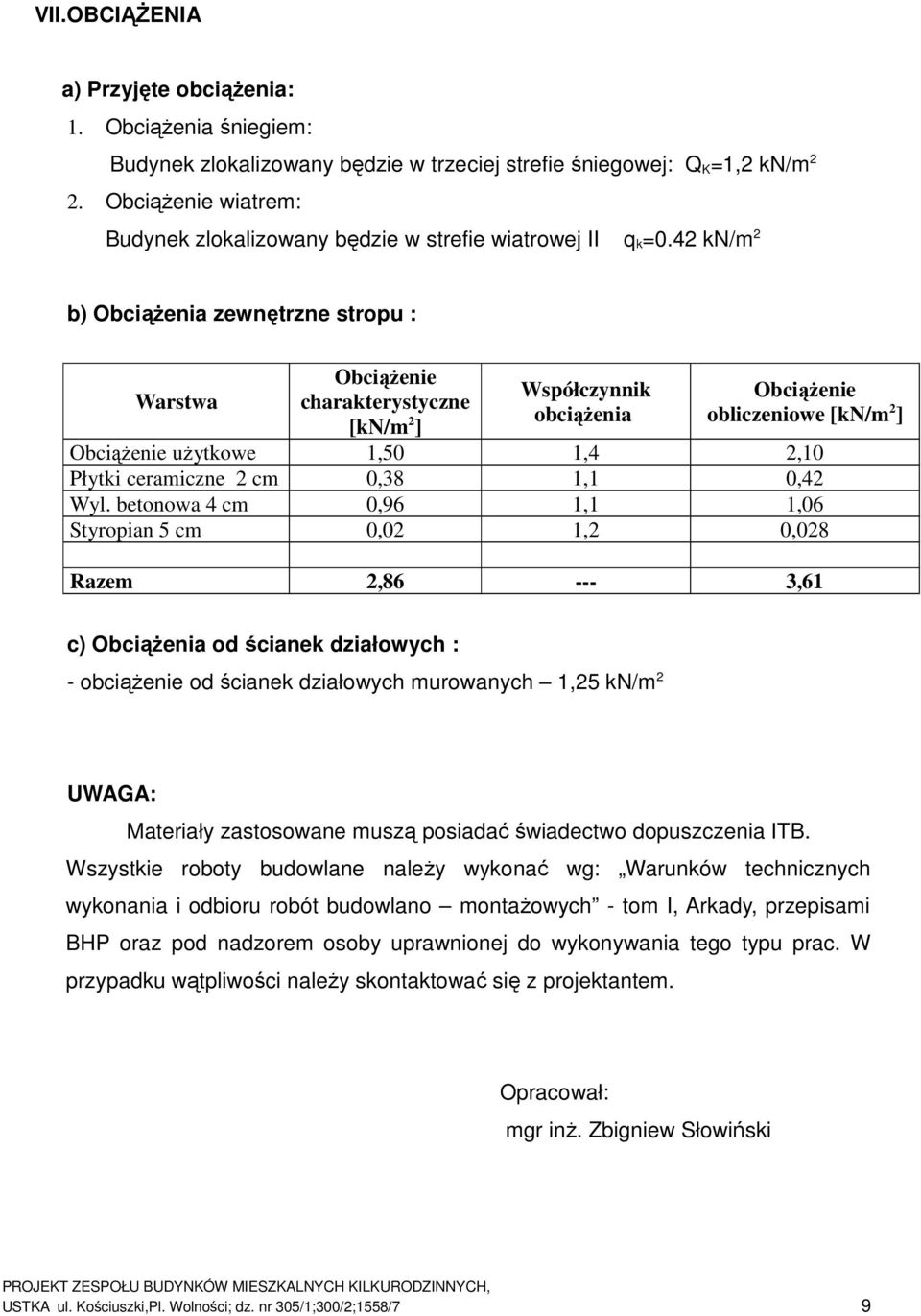 42 kn/m 2 b) Obciążenia zewnętrzne stropu : Warstwa Obciążenie charakterystyczne [kn/m 2 ] Współczynnik obciążenia Obciążenie obliczeniowe [kn/m 2 ] Obciążenie użytkowe 1,50 1,4 2,10 Płytki