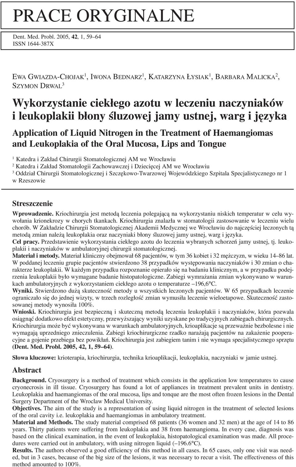 śluzowej jamy ustnej, warg i języka Application of Liquid Nitrogen in the Treatment of Haemangiomas and Leukoplakia of the Oral Mucosa, Lips and Tongue 1 Katedra i Zakład Chirurgii Stomatologicznej