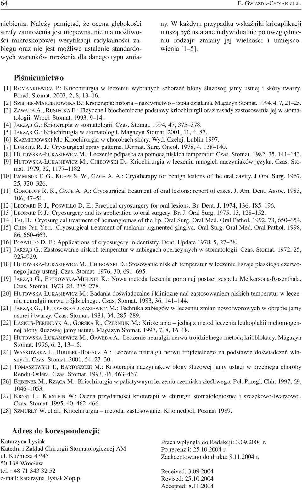 mrożenia dla danego typu zmia ny. W każdym przypadku wskaźniki krioaplikacji muszą być ustalane indywidualnie po uwzględnie niu rodzaju zmiany jej wielkości i umiejsco wienia [1 5].