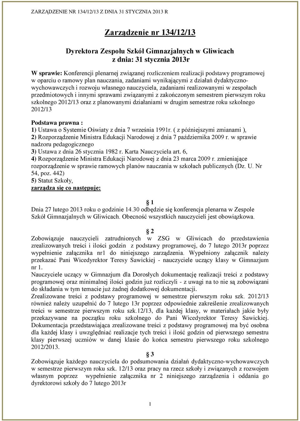 zespołach przedmiotowych i innymi sprawami związanymi z zakończonym semestrem pierwszym roku szkolnego 2012/13 oraz z planowanymi działaniami w drugim semestrze roku szkolnego 2012/13 Podstawa prawna