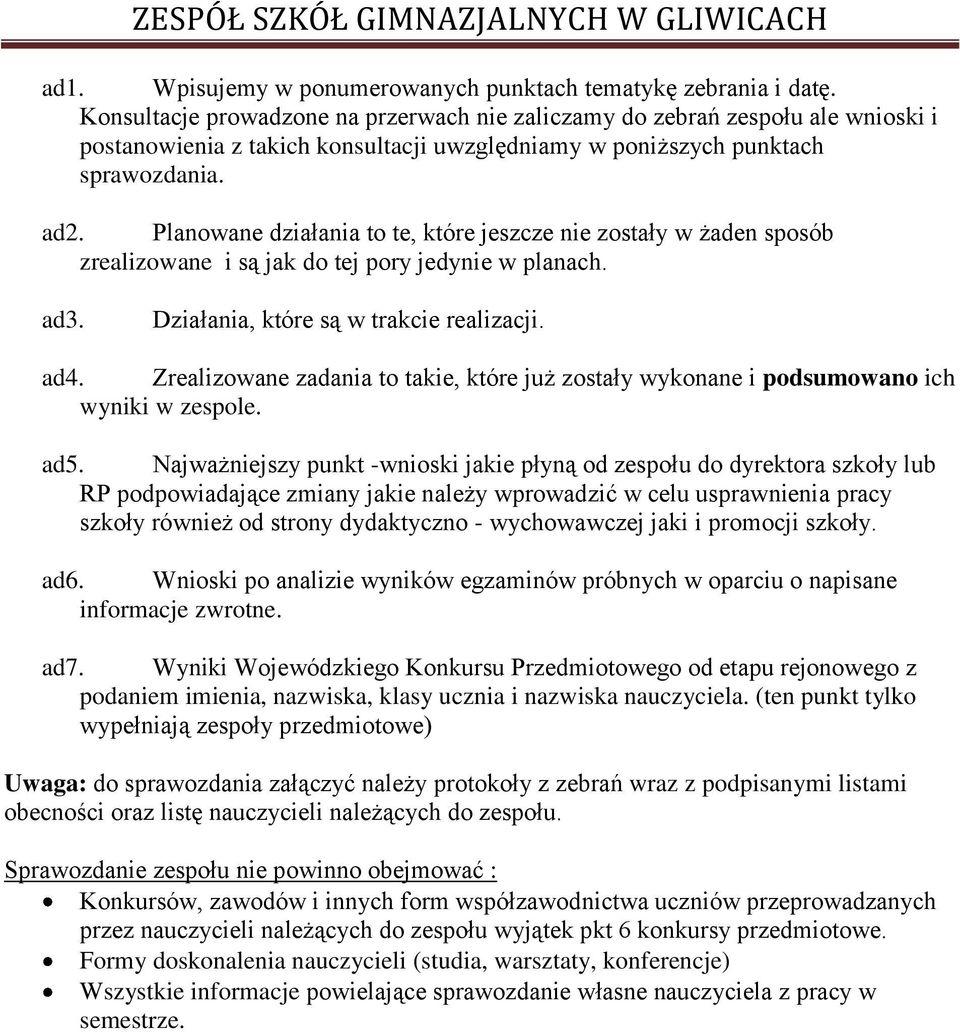 Planowane działania to te, które jeszcze nie zostały w żaden sposób zrealizowane i są jak do tej pory jedynie w planach. ad3. Działania, które są w trakcie realizacji. ad4.