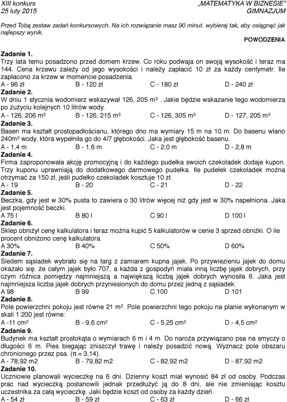 A - 96 zł B - 120 zł C - 180 zł D - 240 zł Zadanie 2. W dniu 1 stycznia wodomierz wskazywał 126, 205 m 3. Jakie będzie wskazanie tego wodomierza po zużyciu kolejnych 10 litrów wody.