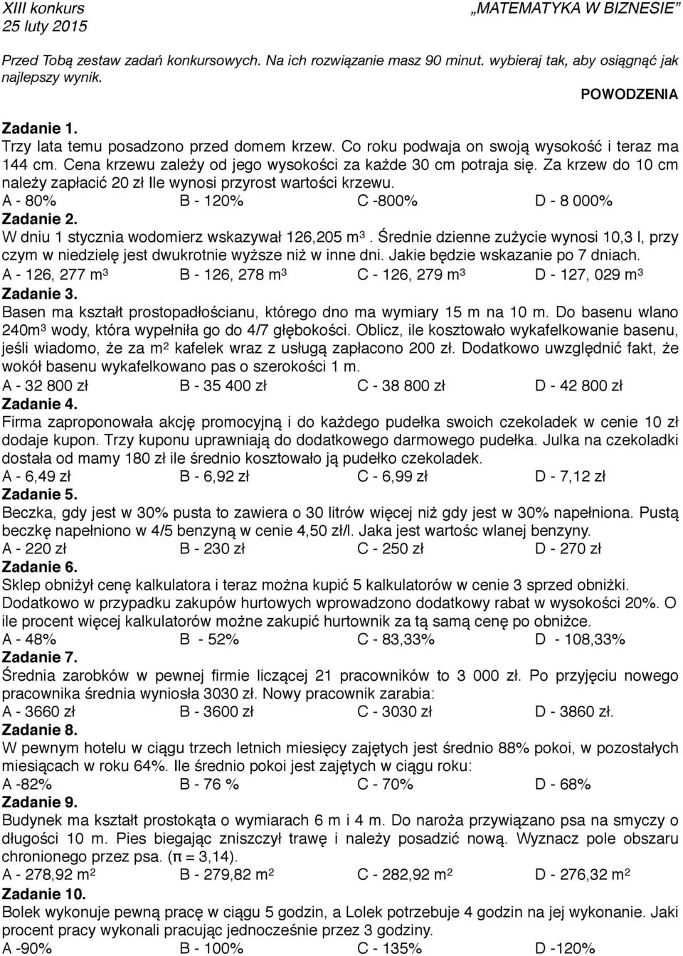 A - 80% B - 120% C -800% D - 8 000% Zadanie 2. W dniu 1 stycznia wodomierz wskazywał 126,205 m 3. Średnie dzienne zużycie wynosi 10,3 l, przy czym w niedzielę jest dwukrotnie wyższe niż w inne dni.