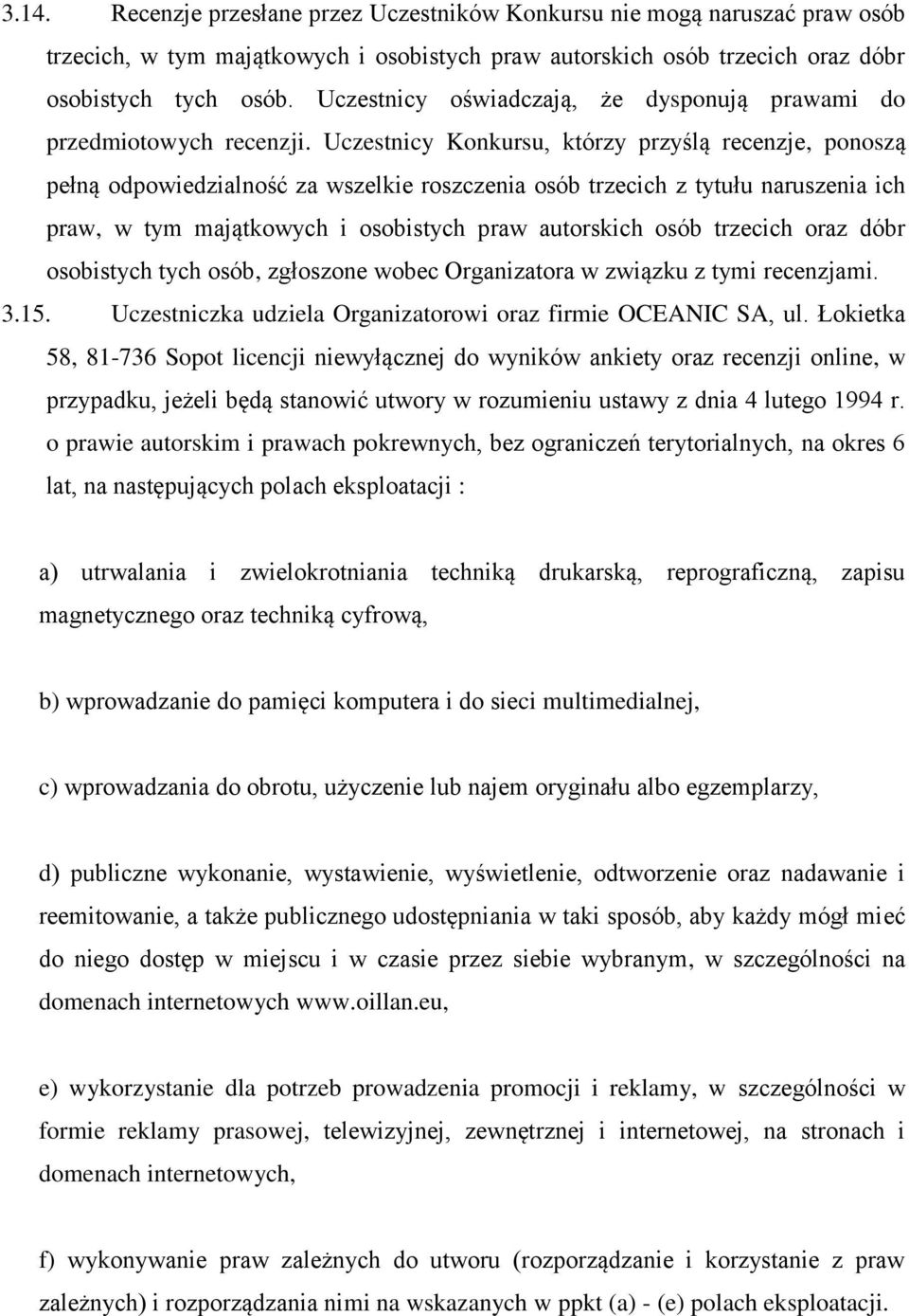 Uczestnicy Konkursu, którzy przyślą recenzje, ponoszą pełną odpowiedzialność za wszelkie roszczenia osób trzecich z tytułu naruszenia ich praw, w tym majątkowych i osobistych praw autorskich osób