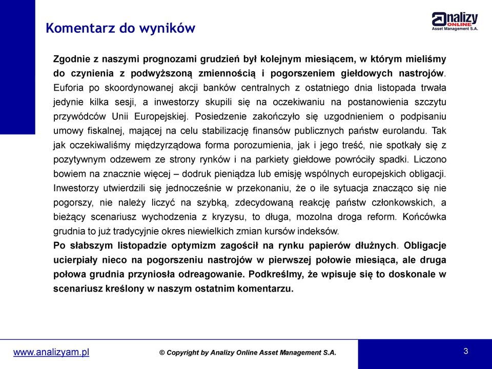 Europejskiej. Posiedzenie zakończyło się uzgodnieniem o podpisaniu umowy fiskalnej, mającej na celu stabilizację finansów publicznych państw eurolandu.