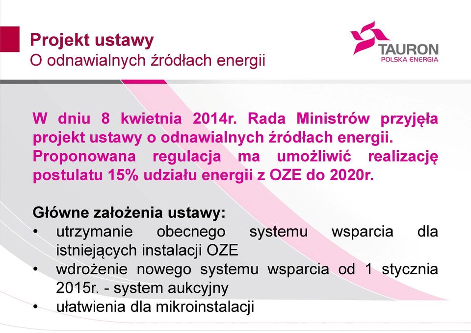 Proponowana regulacja ma umożliwić realizację postulatu 15% udziału energii z OZE do 2020r.